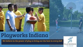 Playworks Indiana
We believe in the power of play to bring out the best in every kid!
 