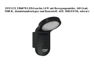 ESYLUX 2386878 LED-Leuchte 14 W mit Bewegungsmelder, 140 Grad,
5000 K, Aluminiumdruckguss und Kunststoff, AOL 100LED 5K, schwarz
 