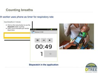 Counting breaths
lth worker uses phone as timer for respiratory rate
Stopwatch in the application
 