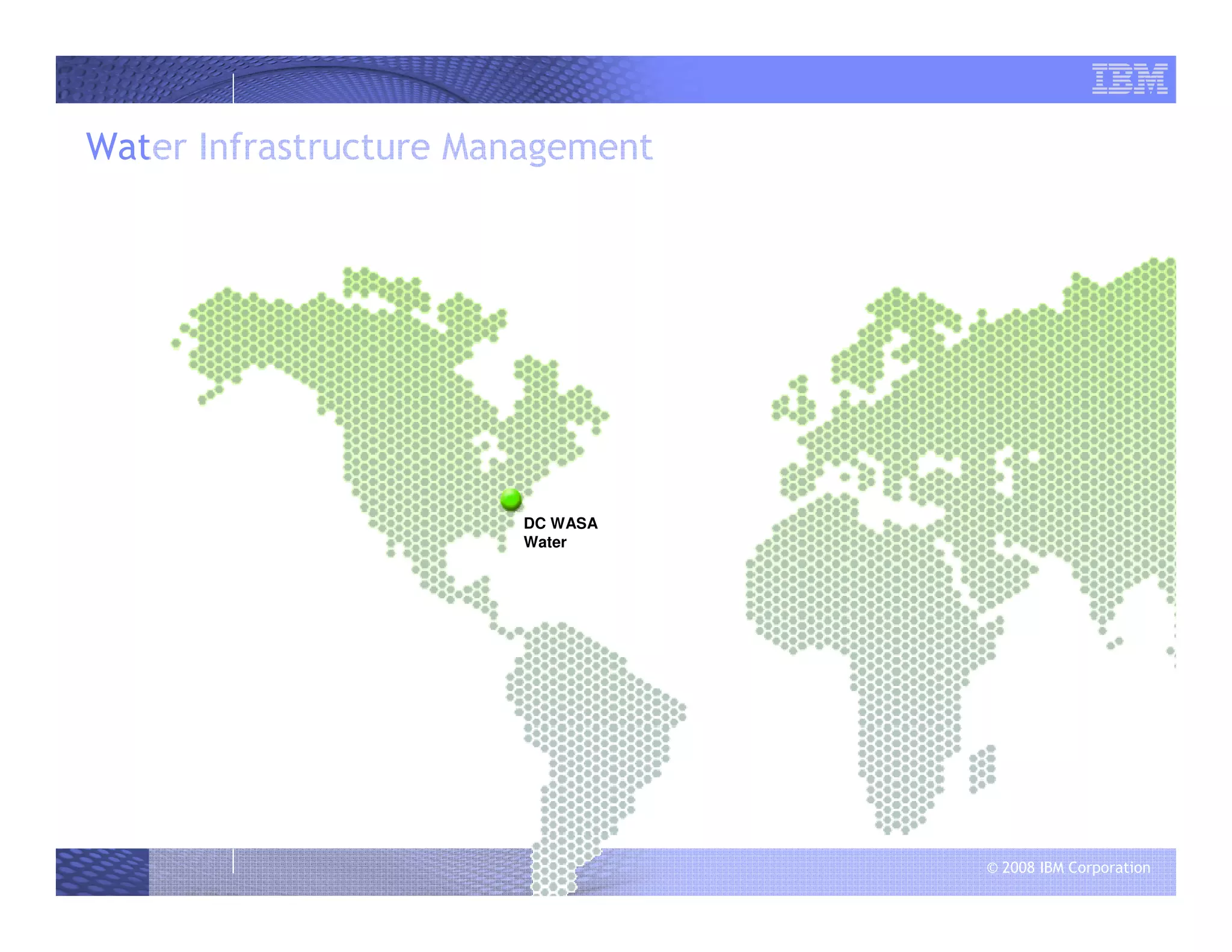 © 2008 IBM Corporation
Water Infrastructure Management
DC WASA
Water
 