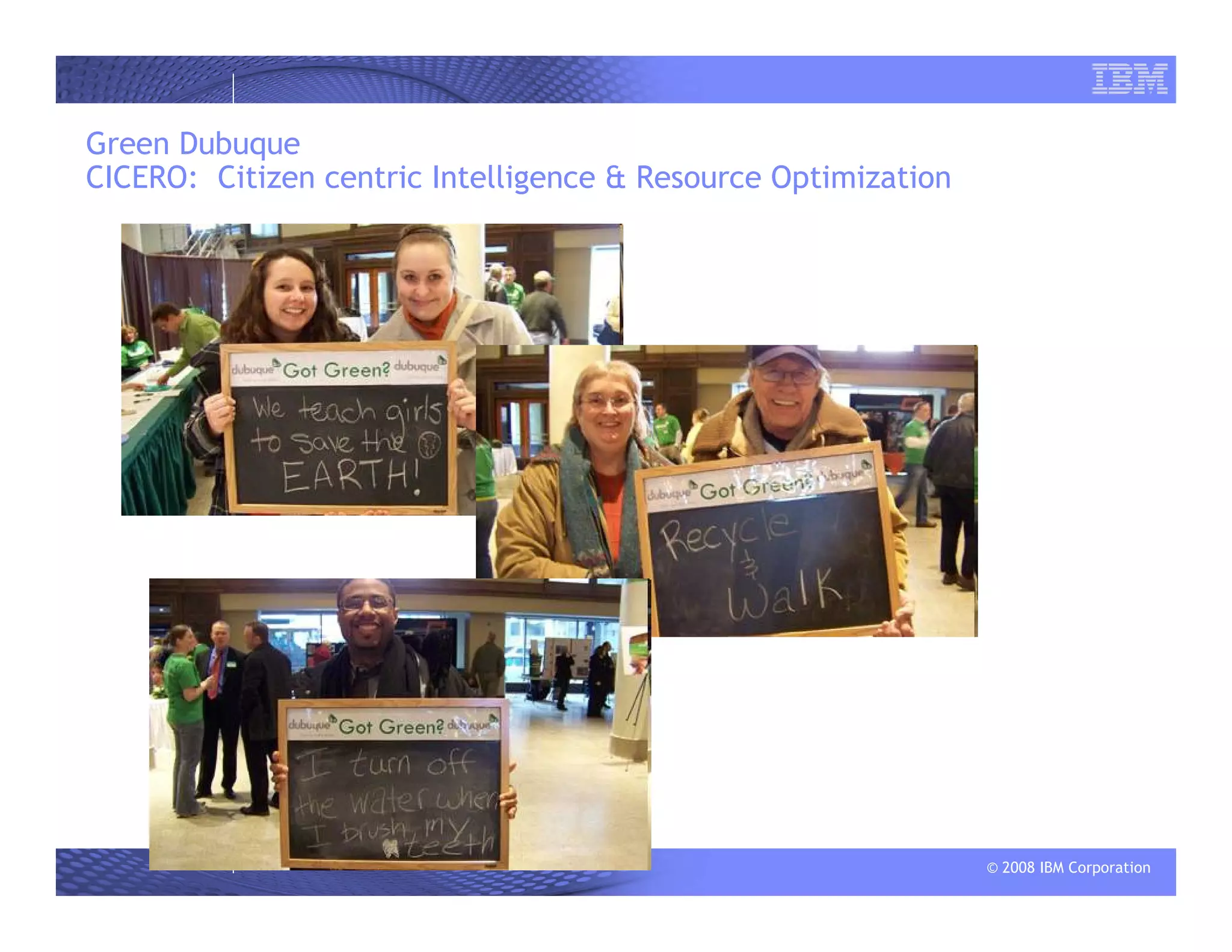 © 2008 IBM Corporation
Green Dubuque
CICERO: Citizen centric Intelligence & Resource Optimization
 