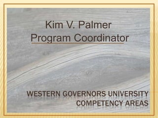 Kim V. Palmer Program Coordinator Western Governors UniversityCompetency Areas 