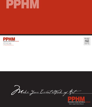Texas’ Largest History Museum
2503 Fourth Avenue
Canyon,Texas 79015
www.panhandleplains.org
NON-PROFIT
U.S. POSTAGE
PAIDPermit No. 247
Amarillo, Texas
 