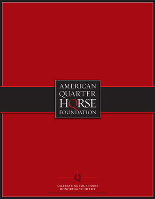 celebrating your horse
honoring your life
THE AMERICAN ≤UARTER HORSE FOUNDATION CAMPAIGN
 