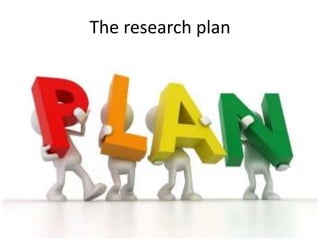The research plan
 