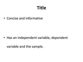 Title
• Concise and informative
• Has an independent variable, dependent
variable and the sample.
 