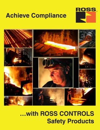 Achieve Compliance
…with ROSS CONTROLS
Safety Products
 