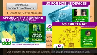 info@dcid.in
facebook.com/deccancid
Our programs are in the areas of Business, Tech, Design and Leadership/Soft Skills.
 
