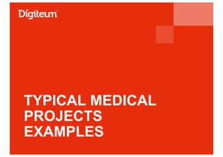 TYPICAL MEDICAL
PROJECTS
EXAMPLES
 