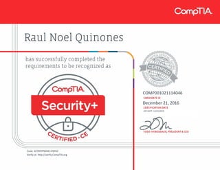 Raul Noel Quinones
COMP001021114046
December 21, 2016
EXP DATE: 12/21/2019
Code: 6Z705YPMHK11QYGZ
Verify at: http://verify.CompTIA.org
 