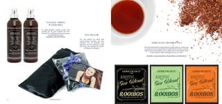 2726
Africology Rooibos Tea
We have blended the singular African potato with our rooibos tea
to create our own uniquely African health blend. Rooibos contains
high levels of antioxidants and is caffeine-free. Antioxidants work
industriously to repair damage done to our cells.
Available in: Speciality Blend, Ginger Blend, and Mint Blend
Eye Pillow
Our eye pillows are filled with
natural beans, lavender and pure
essential oils of lavender and
geranium. It is our intention to help
you let go and embrace the power
of sleep and relaxation.
Natural Spring
Water Mist
A crystal-charged rooibos extract that
purifies the air and hydrates the skin.
Fantastic for uplifting your favourite space
and refreshing the skin.
Available in Neroli & Vetiver.
 