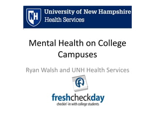 Mental Health on College
Campuses
Ryan Walsh and UNH Health Services
 