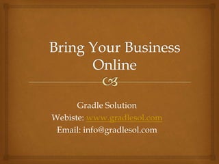 Gradle Solution
Webiste: www.gradlesol.com
Email: info@gradlesol.com
 