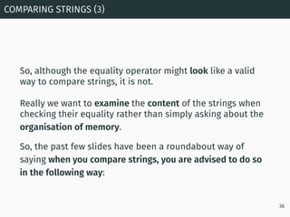 So, although the equality operator might look like a valid
way to compare strings, it is not.
Really we want to examine th...