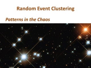Random Event Clustering
Patterns in the Chaos
 
