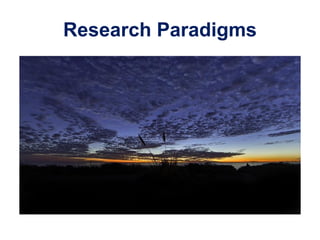 Research Paradigms
 