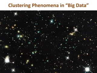 Clustering Phenomena in “Big Data”
 