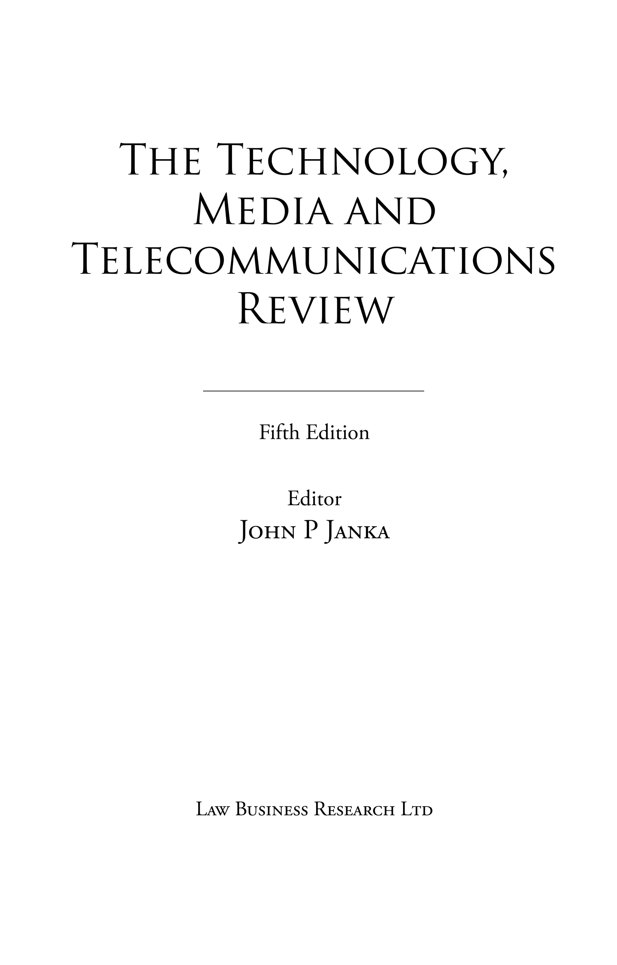 The Technology,
Media and
Telecommunications
Review
Fifth Edition
Editor
John P Janka
Law Business Research Ltd
 