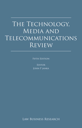2
The Technology,
Media and
Telecommunications
Review
Law Business Research
Fifth Edition
Editor
John P janka
 