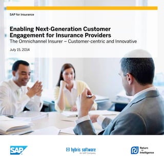 Enabling Next-Generation Customer
Engagement for Insurance Providers
The Omnichannel Insurer – Customer-centric and Innovative
July 15, 2014
SAP for Insurance
 