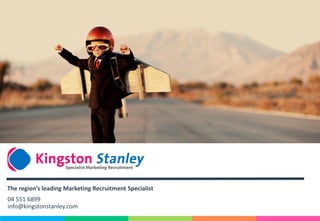 The region’s leading Marketing Recruitment Specialist
04 551 6899
info@kingstonstanley.com
 