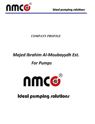 COMPANY PROFILE
Majed Ibrahim Al-Moubayydh Est.
For Pumps
 