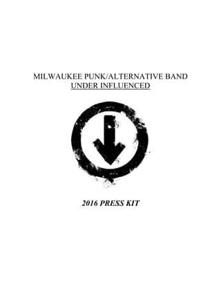 MILWAUKEE PUNK/ALTERNATIVE BAND
UNDER INFLUENCED
2016 PRESS KIT
 