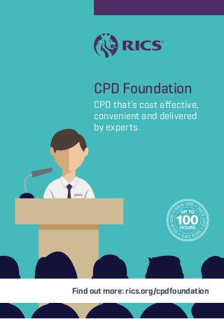 Find out more: rics.org/cpdfoundation
CPD Foundation
CPD that’s cost effective,
convenient and delivered
by experts.
 