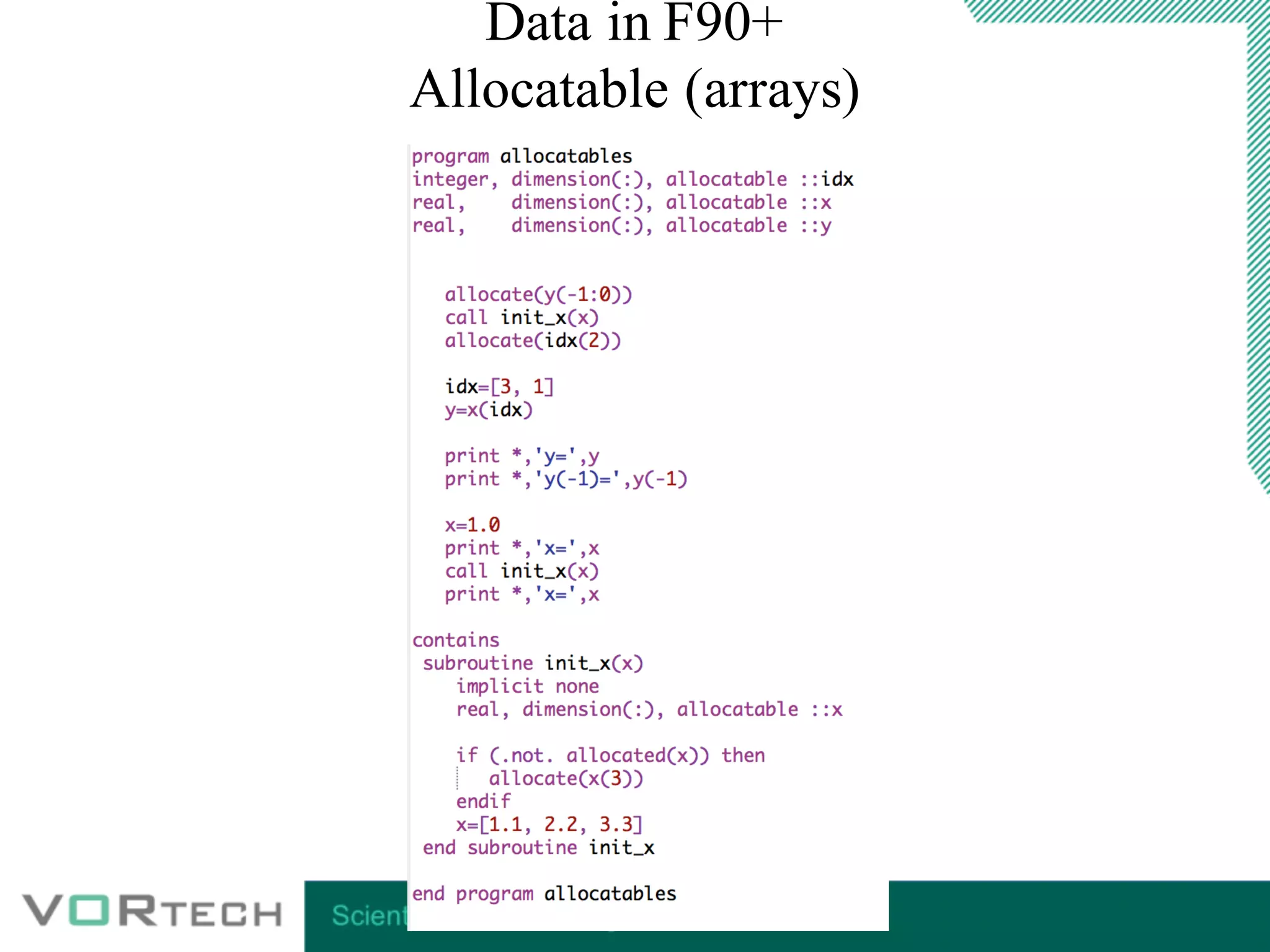 Data in F90+
Allocatable (arrays)
 