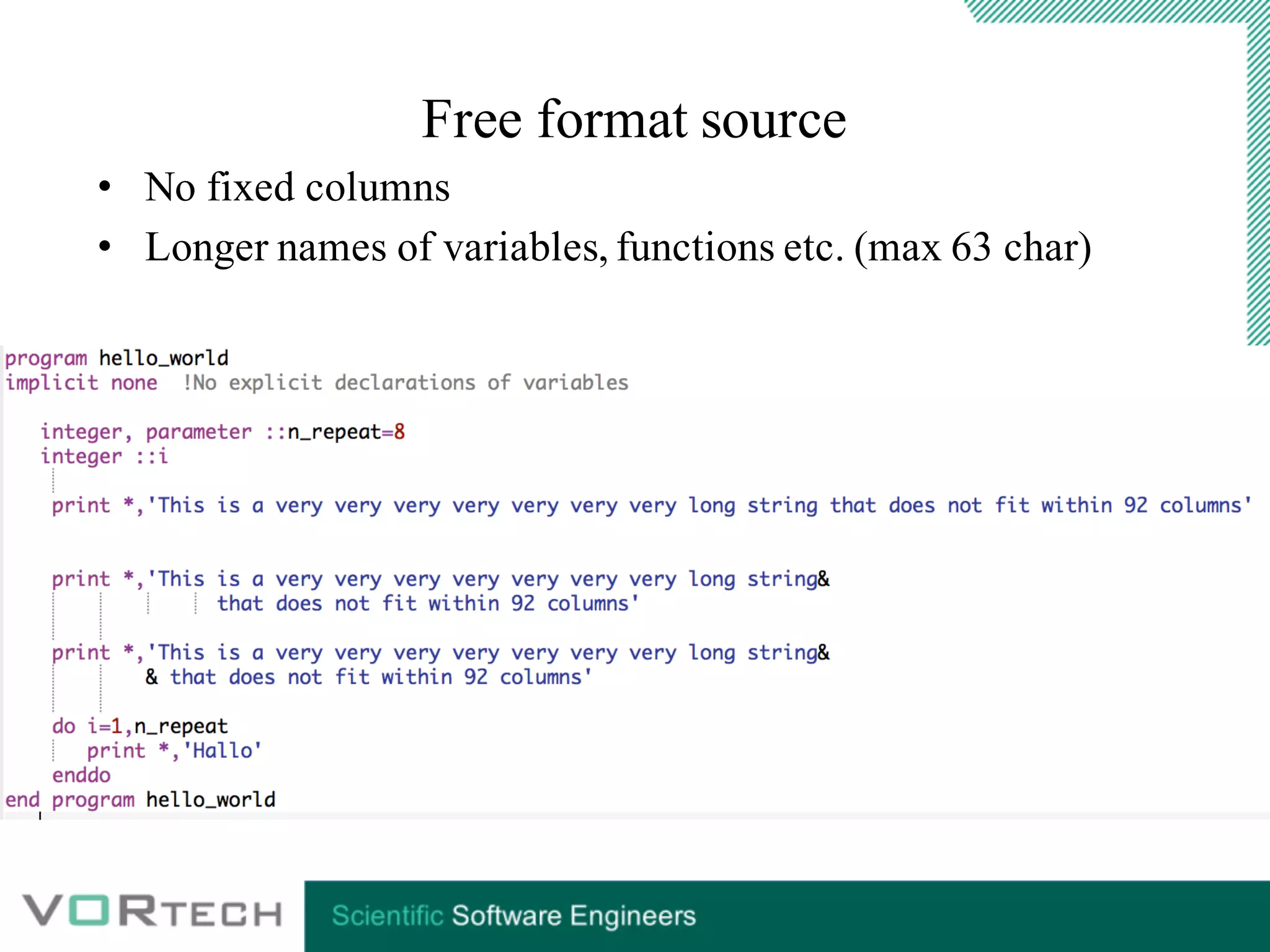 Free format source
• No fixed columns
• Longer names of variables, functions etc. (max 63 char)
 