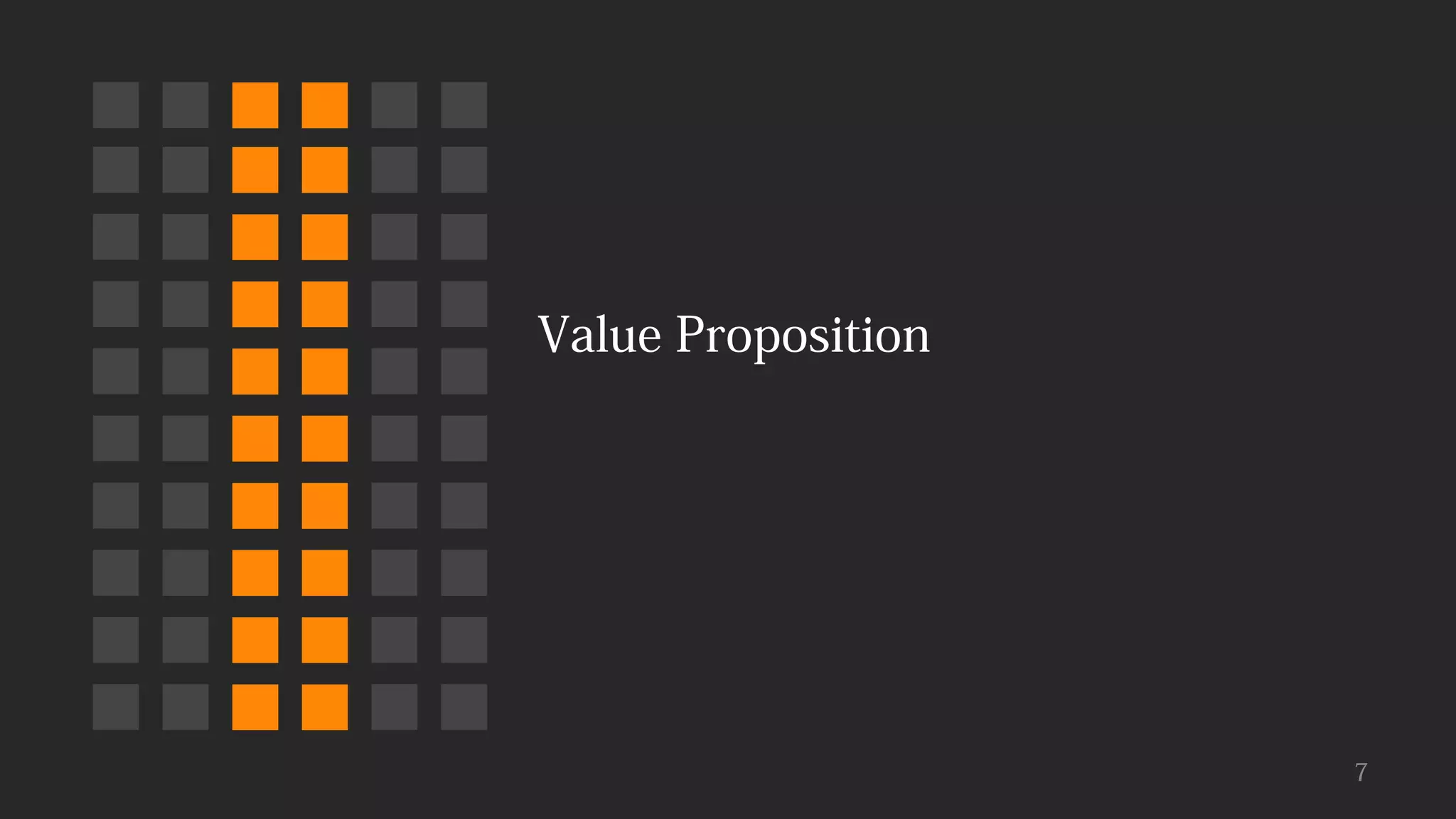 Value Proposition
7
 