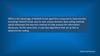 What is the advantage of NaVeOl Script algorithm compared to Deterministic
encoding? NaVeOl Script uses its own unique dyn...