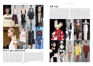 - 2 0 - - 2 1 -
T H E C A T W A L KT H E O B S E S S I O N S
Αν κάτι χαρακτηρίζει τις Εβδομάδες Μόδας είναι η
ελευθερία των σχεδιαστών να παρουσιάζουν προτάσεις
που ίσως και να μην ταιριάζουν για τη μάζα. Έτσι, για
άλλη μια φορά είδαμε μαλλιά που έμοιαζαν με γλυπτά,
είδαμε ασυνήθιστες περούκες, είδαμε καταπληκτικά
headpieces. Ακόμη, κάποιοι σχεδιαστές όπως οι Yohji
Yamamoto,Ann Demeulemeester,Vivienne Westwood
(στην Red Label) και Meadham Kirchoff επέλεξαν να
χτενίσουν τα μοντέλα τους με τρόπο που να μοιάζουν σαν
φωλιές πουλιών ή με πύργους, τονίζοντας με αυτό τον
τρόπο το ύφος αποδόμησης που είχαν τα ρούχα τους.Στα
show των Haider Ackermann και Comme des Garçons
είδαμε περούκες με ακραία χτενίσματα και κοψίματα που
πρόσθεταν ιδιαίτερα σχήματα στο όλο παρουσιαστικό των
μοντέλων τους ενώ ο Gareth Pugh έχοντας τον ίδιο σκοπό
έφτιαξε καπέλα με αρχιτεκτονικές γραμμές. Το μήνυμα
αυτής της τάσης είναι πως «less is not more»,δηλαδή όσο
μεγαλύτερο τόσο το καλύτερο.Και απλά τολμήστε!
Όπως είδαμε στις πασαρέλες των Viktor & Rolf,
Marc by Marc Jacobs και DKNY, η πρόταση για ένα
πιο «αθλητικό» χτένισμα συνδυάστηκε με sport-luxe
ρούχα, φορέματα συνδυασμένα με τρέινερς, outifits με
πολλά layers και ενδιαφέροντα υφάσματα. Είδαμε το
σπορτίβ λουκ σε μαλλιά με πολύ texturising και σε wet
look που χρησιμοποιήθηκε για να δημιουργήσει ή να
τονίσει φράντζες και χωρίστρες ψηλά στο μέτωπο ή στο
ύψος του φρυδιού. Στα show των DKNY, Esteban Cor-
tazar και Marc by Marc Jacobs, τα μαλλιά είχαν εξίσου
ενδιαφέροντα σχήματα τα οποία δημιουργήθηκαν με
πλεξίδες, τρέσες και κόμπους σε στυλ Mohawk, ενλώ
στα looks των Viktor & Rolf και Sportmax μερικές
φριζαρισμένες τούφες μαλλιών δημιουργούσαν μια πιο
ανέμελη εμφάνιση. Γενικά, όλες οι παραλλαγές αυτού
του χτενίσματος χρησιμοποιήθηκαν για να τονίσουν
το αθλητικό στιλ που ήθελαν να προτείνουν για φέτος
οι σχεδιαστές.
All out
Let’s get physical
MARCBYMARCJACOBS
MMMARGIELA
KTZ
ALEXANDERMCQUEEN
ANNDEMEULEMEESTER
YOHJIYAMAMOTO
COMMEDEGARCONS
GARETHPUGH
MEADHAMKIRCHOFF
VIVIENNEWESTWOOD
JUNYAWATANABE
MANISHARORA
PRADADKNY
VIKTOR&ROLF
JACQUEMUS
SPORTMAX
ESTEBANCORTAZAR
 