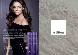 CHAPTER 2
THE ESSENTIALS
younger-looking hair...
after just one use.
Rich in Omega-3’s and Vitamins A & D, Caviar transforms dull, dry hair.
100% of women saw improvement in*:
• Shine
• Texture
• Softness
• Manageability
Katie Holmes
AlternaHaircare.com
*BasedonaconsumerperceptionstudyofCAVIARMoistureShampoo&Conditioner.Resultsafterjust1use.Individualresultsmayvary.
Anti-Aging Haircare. Powered by Caviar.
 