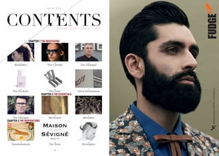 - 8 -
18
The Catwalk
28
The Tools
36
Marmoreal
56
The Show
16
Reminders
26
The Products
32
The Dialogue
52
Transformations
22
The Dialogue
30
Salon Presentation
44
Berserker
60
Techniques
CHAPTER 1 THE OBSESSIONS
CHAPTER 3 THE INSPIRATIONS
CHAPTER 2 THE ESSENTIALS
CONTENTSCONTENTSW I N T E R 2 0 1 4 | T H E 0 I S S U E
H A I R  E T C .
 