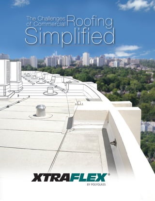 ®
®
The Challenges
of Commercial Roofing
Simplified
 