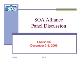 12/5/2006 Draft 1.0
SOA Alliance
Panel Discussion
CMG2006
December 3-8, 2006
 