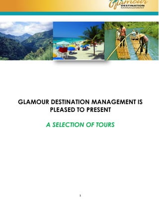 1
GLAMOUR DESTINATION MANAGEMENT IS
PLEASED TO PRESENT
A SELECTION OF TOURS
 