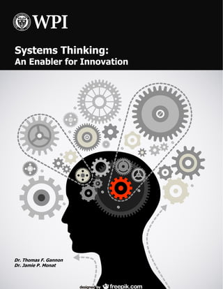 Systems Thinking:
An Enabler for Innovation
Dr. Thomas F. Gannon
Dr. Jamie P. Monat
 