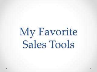 My Favorite
Sales Tools
 