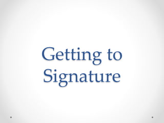 Getting to
Signature
 