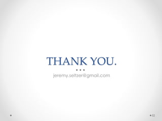 THANK YOU.
jeremy.seltzer@gmail.com
52
 