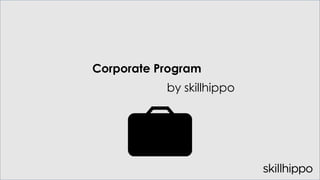 by skillhippo
Corporate Program
 