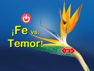¡¡FeFe vs.vs.
TemorTemor!!
1 de 141 de 14
 