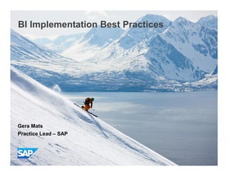 BI Implementation Best Practices
Gera Mats
Practice Lead – SAP
1
 