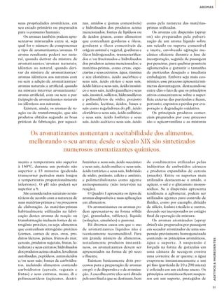 AROMAS 
ADITIVOS & INGREDIENTES 
31 
suas propriedades aromáticas, em 
seu estado primário ou preparados 
para o consumo humano. 
Os aromas também podem apre-sentar- 
se misturados entre si, seja 
qual for o número de componentes 
e tipo de aromatizantes/aromas. O 
aroma resultante poderá ser natu-ral, 
quando derivar da mistura de 
aromatizantes/aromas naturais; 
idêntico ao natural, quando deri-var 
da mistura de aromatizantes/ 
aromas idênticos aos naturais com 
ou sem a adição de aromatizantes/ 
aromas naturais; e artificial, quando 
na mistura intervier aromatizante/ 
aroma artificial, com ou sem a par-ticipação 
de aromatizantes naturais 
ou idênticos aos naturais. 
Existem, ainda, os aromas de re-ação 
ou de transformação, que são 
produtos obtidos segundo as boas 
práticas de fabricação, por aqueci-mento 
Os aromatizantes aumentam a aceitabilidade dos alimentos, 
melhorando o seu aroma; desde o século XIX são sintetizados 
numerosos aromatizantes químicos. 
a temperatura não superior 
à 180ºC, durante um período não 
superior a 15 minutos (podendo 
transcorrer períodos mais longos 
a temperaturas proporcionalmente 
inferiores). O pH não poderá ser 
superior a 8. 
São considerados naturais ou sin-téticos 
de acordo com a natureza de 
suas matérias-primas e/ou processos 
de elaboração. As matérias-primas 
habitualmente utilizadas na fabri-cação 
destes aromas de reação ou 
transformação incluem fontes de ni-trogênio 
protéico, ou seja, alimentos 
que contenham nitrogênio protéico 
(carnes, carnes de aves, ovos, pro-dutos 
lácteos, peixes, frutos do mar, 
cereais, produtos vegetais, frutas, le-veduras) 
e seus extratos; hidrolisados 
dos produtos acima citados, leveduras 
autolisadas, peptídeos, aminoácidos 
e/ou seus sais; fontes de carboidra-tos, 
incluindo alimentos contendo 
carboidratos (cereais, vegetais e 
frutas) e seus extratos, mono, di e 
polissacarídeos (açúcares, dextri-nas, 
amidos e gomas comestíveis) 
e hidrolisados dos produtos acima 
mencionados; fontes de lipídeos ou 
de ácidos graxos, como alimentos 
que contenham gorduras e óleos, 
gorduras e óleos comestíveis de 
origem animal e vegetal, gorduras e 
óleos hidrogenados, transesterifica-dos 
e/ou fracionados e hidrolisados 
dos produtos acima mencionados; e 
matérias-primas, como ervas, espe-ciarias 
e seus extratos, água, tiamina 
e seu cloridrato, ácido ascórbico e 
seus sais, ácido cítrico e seus sais, 
ácido lático e seus sais, ácido inosíni-co 
e seus sais, ácido guanílico e seus 
sais, inositol, sulfetos, hidrossulfetos 
e polissulfetos de sódio, potássio 
e amônio, lecitina, ácidos, bases e 
sais como reguladores do pH, ácido 
clorídrico e seus sais, ácido sulfúrico 
e seus sais, ácido fosfórico e seus 
sais, ácido acético e seus sais, ácido 
fumárico e seus sais, ácido succínico 
e seus sais, ácido málico e seus sais, 
ácido tartárico e seus sais, hidróxido 
de sódio, potássio, cálcio e amônio, 
e polimetilsiloxano como agente 
antiespumante (não intervém na 
reação). 
O Quadro 1 apresenta os tipos de 
aromas disponíveis e suas aplicações 
em alimentos. 
Os aromatizantes ou aromas po-dem 
apresentar-se na forma sólida 
(pó, granulados, tabletes), líquida 
(soluções, emulsões) e pastosa. 
Há diversos casos em que o uso 
de aromatizantes líquidos não é 
tecnicamente recomendável. Para 
um grande número de alimentos, 
notadamente produtos instantâ-neos, 
os aromatizantes devem ser 
apresentados na forma de pó seco 
e fluente. 
Existem basicamente dois pro-cessos 
para a preparação de aromas 
em pó: o de dispersão e o de atomiza-ção. 
A escolha entre eles será ditada 
pelo uso final a que se destinam, bem 
como pela natureza das matérias-primas 
utilizadas. 
Os aromas em dispersão (spray 
on) são preparados pela pulveri-zação 
de um aroma líquido sobre 
um veículo ou suporte comestível 
e inerte, envolvendo agitação me-cânica 
eficiente durante a fase de 
incorporação, seguida de passagem 
por peneiras, para quebrar possíveis 
aglomerados e garantir o tamanho 
de partículas desejado e imediata 
embalagem. Embora seja mais eco-nômico, 
esse processo apresenta inú-meras 
desvantagens, destacando-se 
entre elas o fato de que os princípios 
ativos concentram-se sobre a super-fície 
externa das partículas e ficam, 
portanto, expostos a perdas por eva-poração 
e degradação oxidativa. 
Os principais produtos comer-ciais 
preparados por esse processo 
são o açúcar-vanilina e as misturas 
de condimentos utilizadas pelas 
indústrias de embutidos cárneos 
e produtos expandidos de cereais 
(snacks). Entre os suportes mais 
utilizados destacam-se o amido, o 
açúcar, o sal e o glutamato monos-sódico. 
Se a dispersão apresenta 
tendência a aglomerar, podem ser 
utilizados agentes para controle de 
fluidez, como por exemplo, dióxido 
de silício, fosfato tricálcio e outros, 
devendo ser incorporados no estágio 
final da operação da mistura. 
Os aromas atomizados (spray 
dried) são preparados por passagem 
em secador atomizador de uma sus-pensão 
previamente homogeneizada 
contendo os princípios aromáticos, 
água e suporte. A suspensão é 
forçada na forma de gotículas em 
uma câmara de secagem contra 
uma corrente de ar quente; a água 
evapora-se instantaneamente e um 
pó fino (partícula de 10 a 200 micra) 
é coletado em um ciclone anexo. Os 
princípios aromáticos ficam suspen-sos 
em um suporte, protegidos de 
 