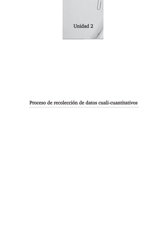 Unidad 2
Proceso de recolección de datos cuali-cuantitativos
 