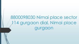 8800098030 Nimai place sector
114 gurgaon dial, Nimai place
gurgaon

 
