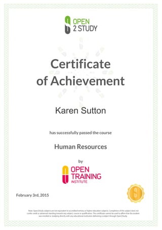 Certificate
of Achievement
Karen Sutton
has successfully passed the course
Human Resources
by
February 3rd, 2015
 