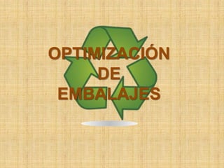 OPTIMIZACIÓN
     DE
 EMBALAJES
 